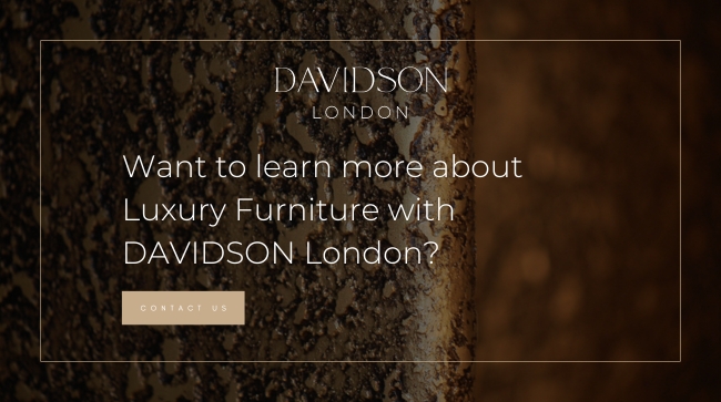 Want to learn more about luxury furniture with DAVIDSON London CTA